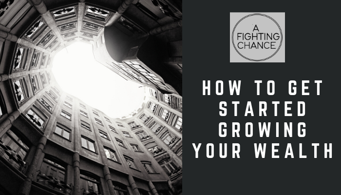 How to get started growing your wealth